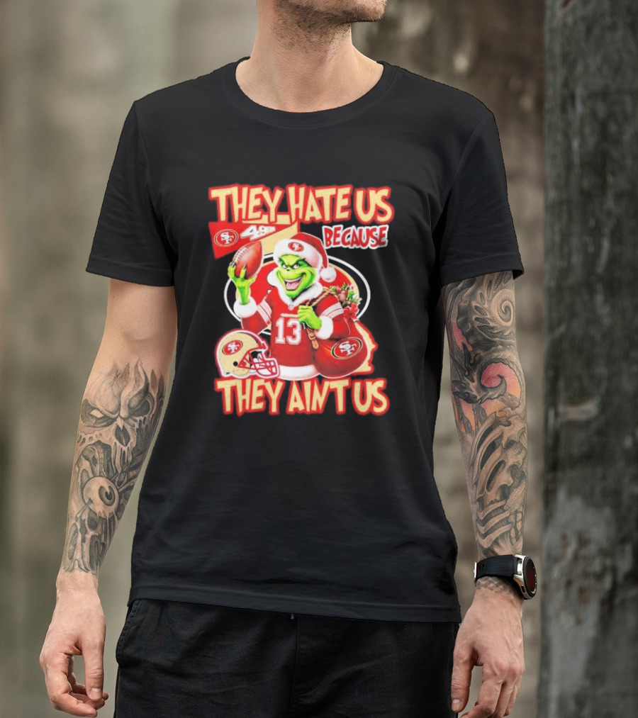 San Francisco 49ers Grinch Santa They Hate Us Because They Ain't Us Christmas T-Shirt