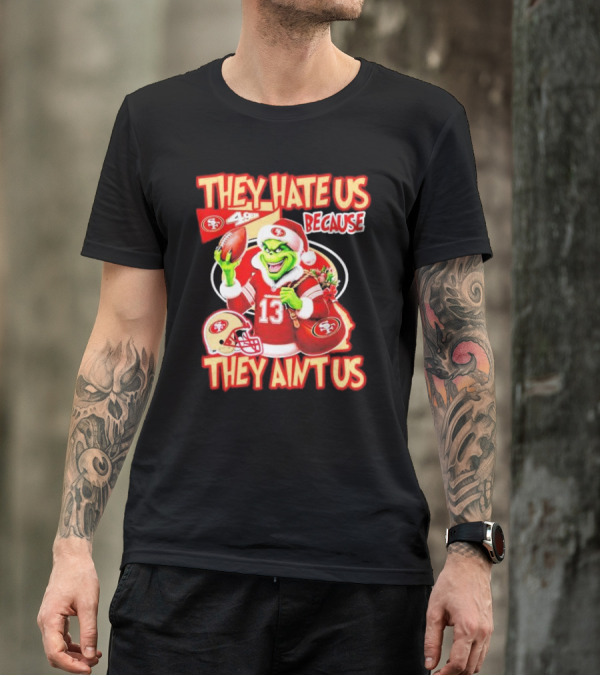 San Francisco 49ers Grinch Santa They Hate Us Because They Ain't Us Christmas T-Shirt