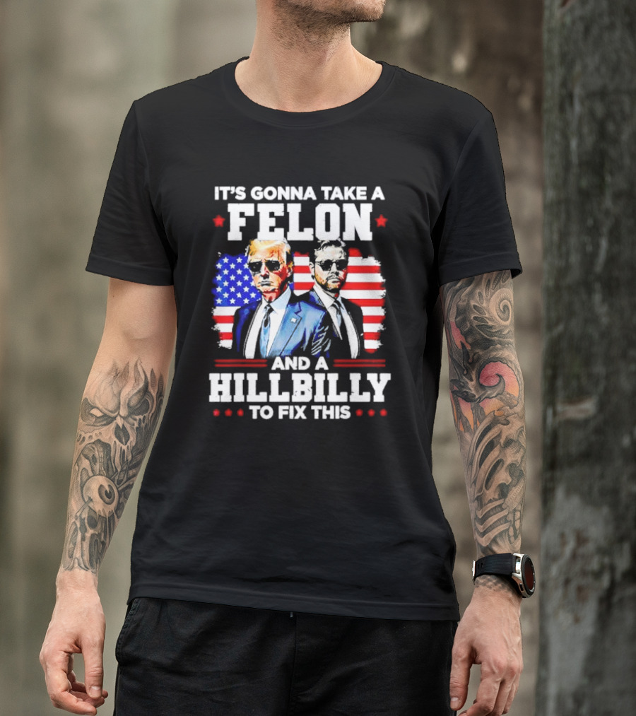 It's Gonna Take A Felon And A Hillbilly To Fix This Vintage US Flag T-Shirt