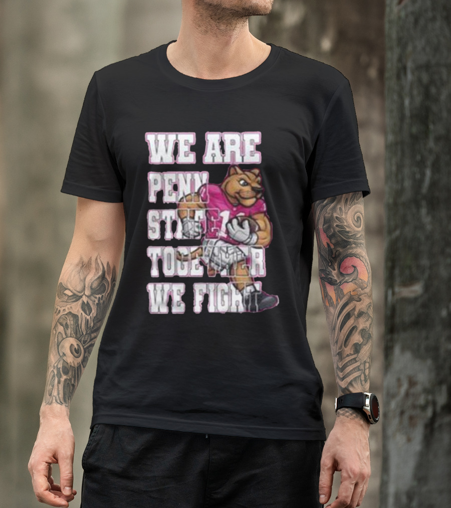 We Are Penn State Together We Fight Pink T-Shirt