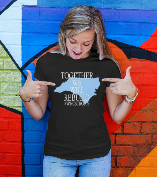 Together We Will Rebuild #WNCStrong North Carolina Shape Resilience T-Shirt