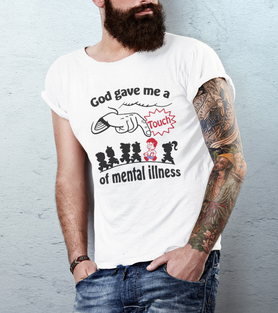 God Gave Me A Touch Of Mental Illness Finger Pointing At Cartoon Figures T-Shirt