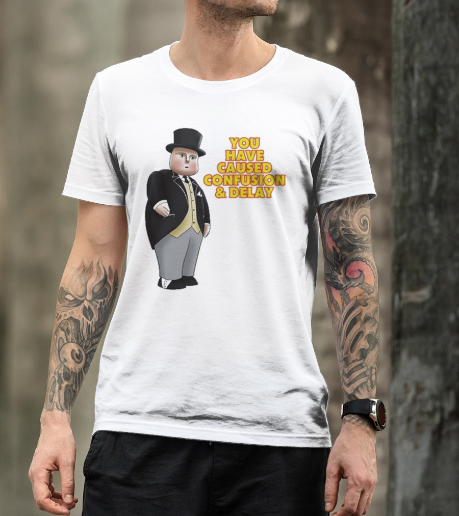 Thomas The Tank Engine Fat Controller You Have Caused Confusion And Delay T-Shirt