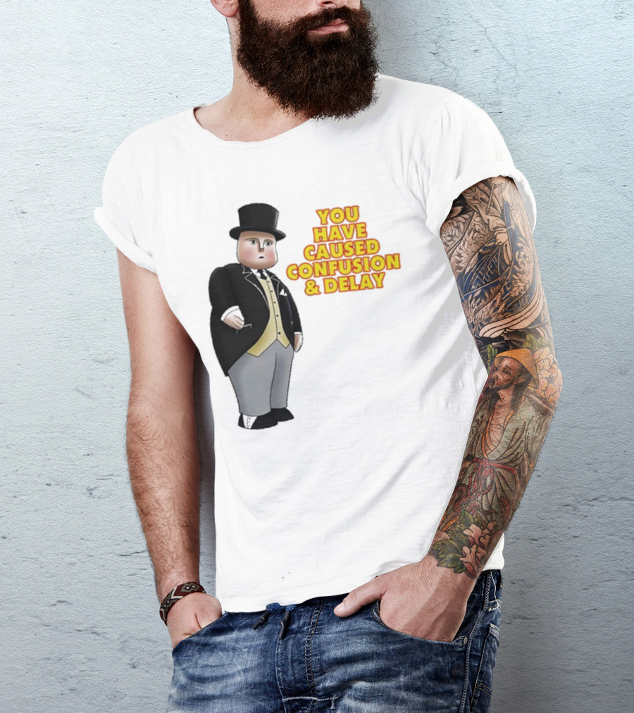 Thomas The Tank Engine Fat Controller You Have Caused Confusion And Delay T-Shirt