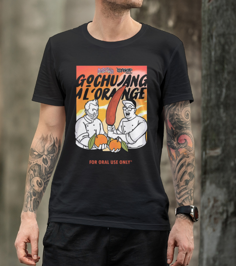 Gochujang Al'Orange By Chef Brian Tsao – Dyngus Day Podcast Collaboration For Oral Use Only T-Shirt