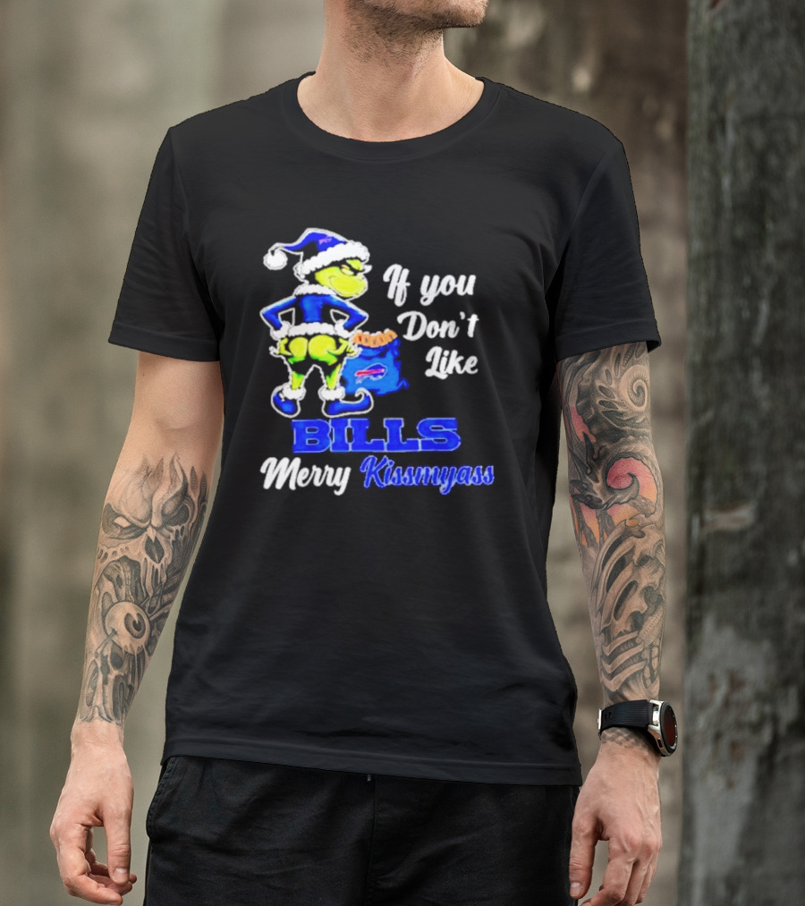 Grinch If You Don't Like Bills Merry Kissmyass T-Shirt