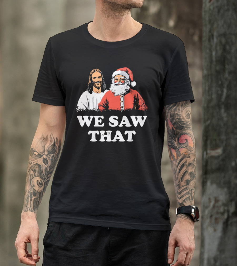 We Saw That Merry Christmas Santa And Jesus T-Shirt
