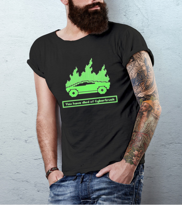 You Have Died Of Cybertruck Green Pixel Art Burning Cybertruck T-Shirt