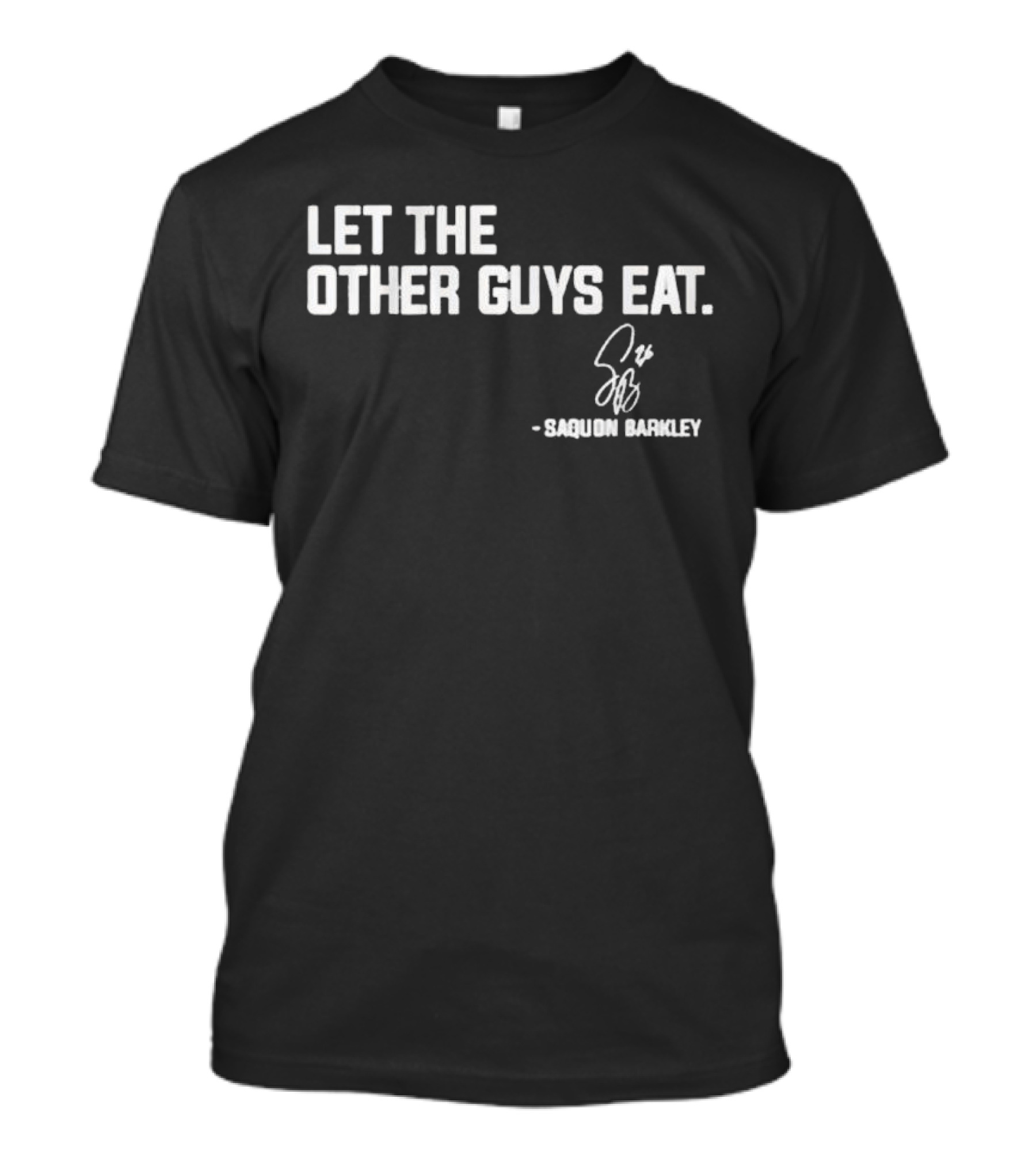 Let The Other Guys Eat Saquon Barkley Signature T-Shirt