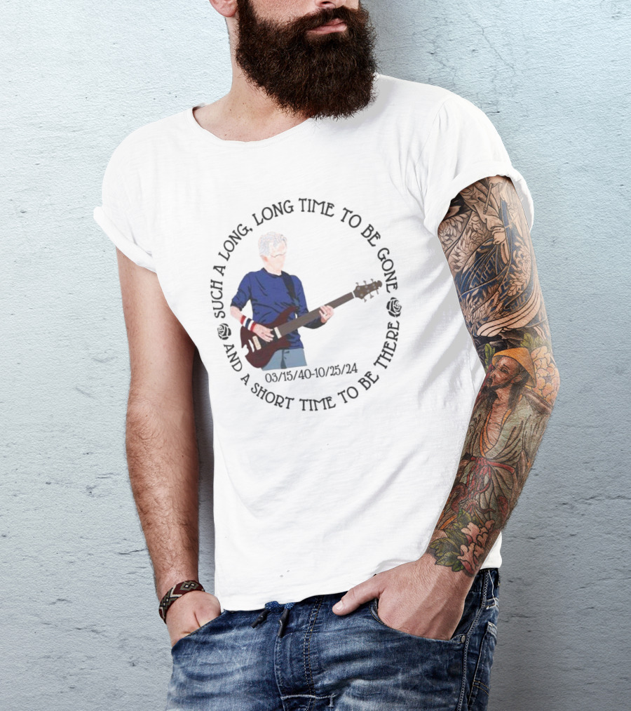 Phil Lesh Grateful Dead Long Time Gone Short Time There Memorial 03/15/40-10/25/24 T-Shirt