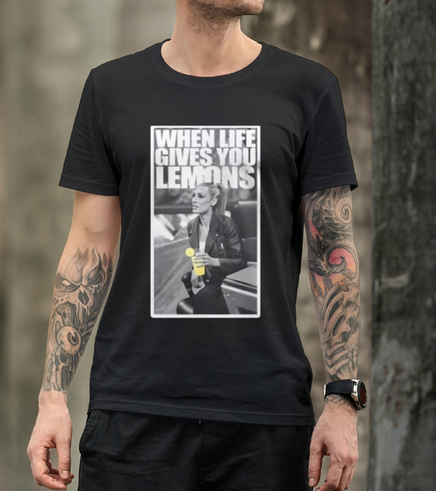 WHEN LIFE GIVES YOU LEMONS BECKY LYNCH T-Shirt