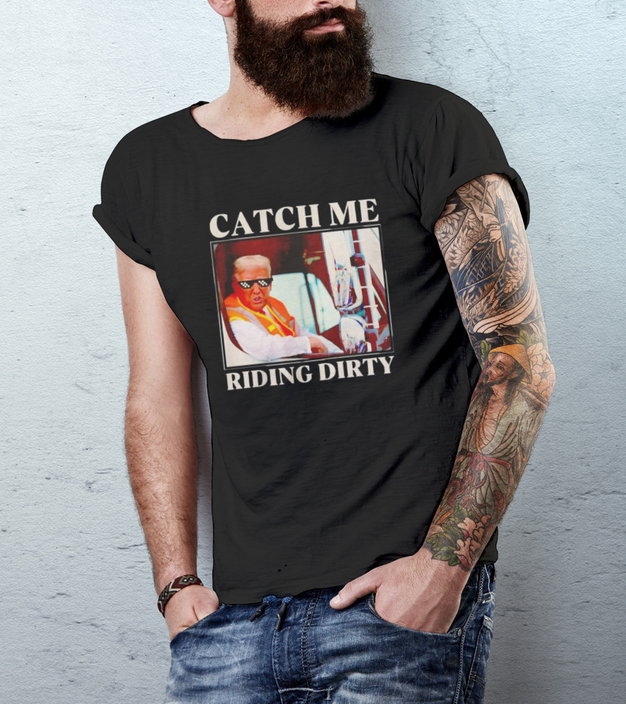 CATCH ME RIDING DIRTY Trump Thug Life Sunglasses T-Shirt