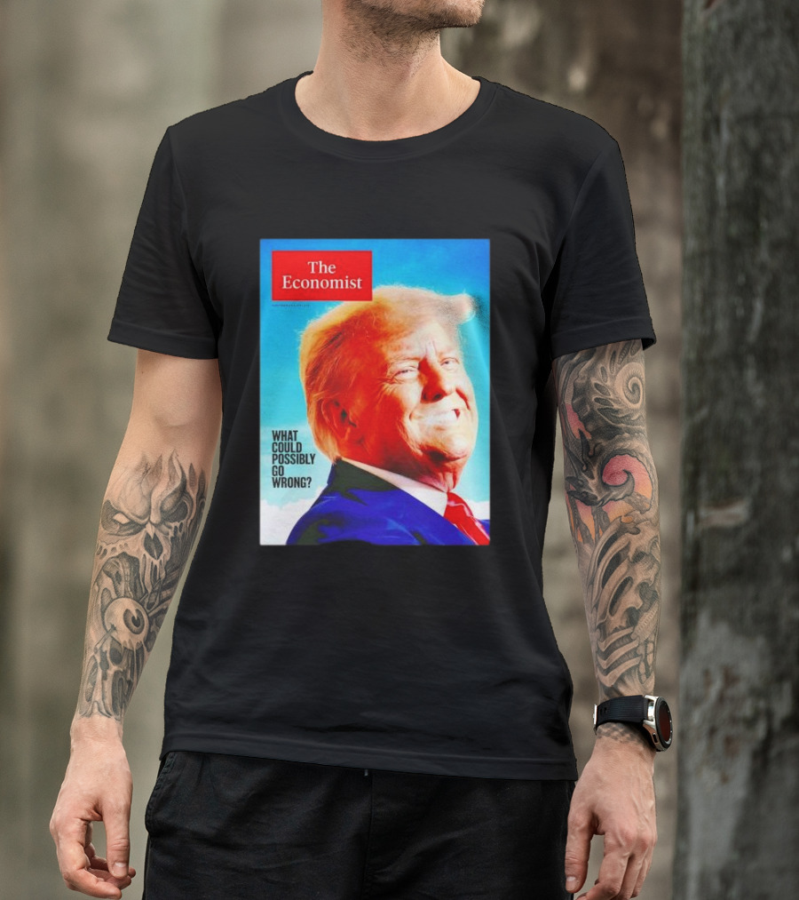 The Economist What Could Possibly Go Wrong Donald Trump T-Shirt