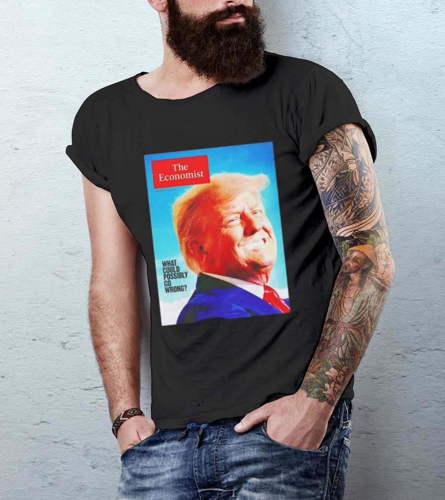 The Economist What Could Possibly Go Wrong Donald Trump T-Shirt
