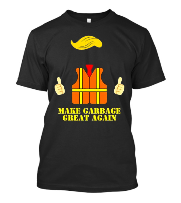 Make Garbage Great Again Orange Vest Trump Hair Thumbs Up T-Shirt