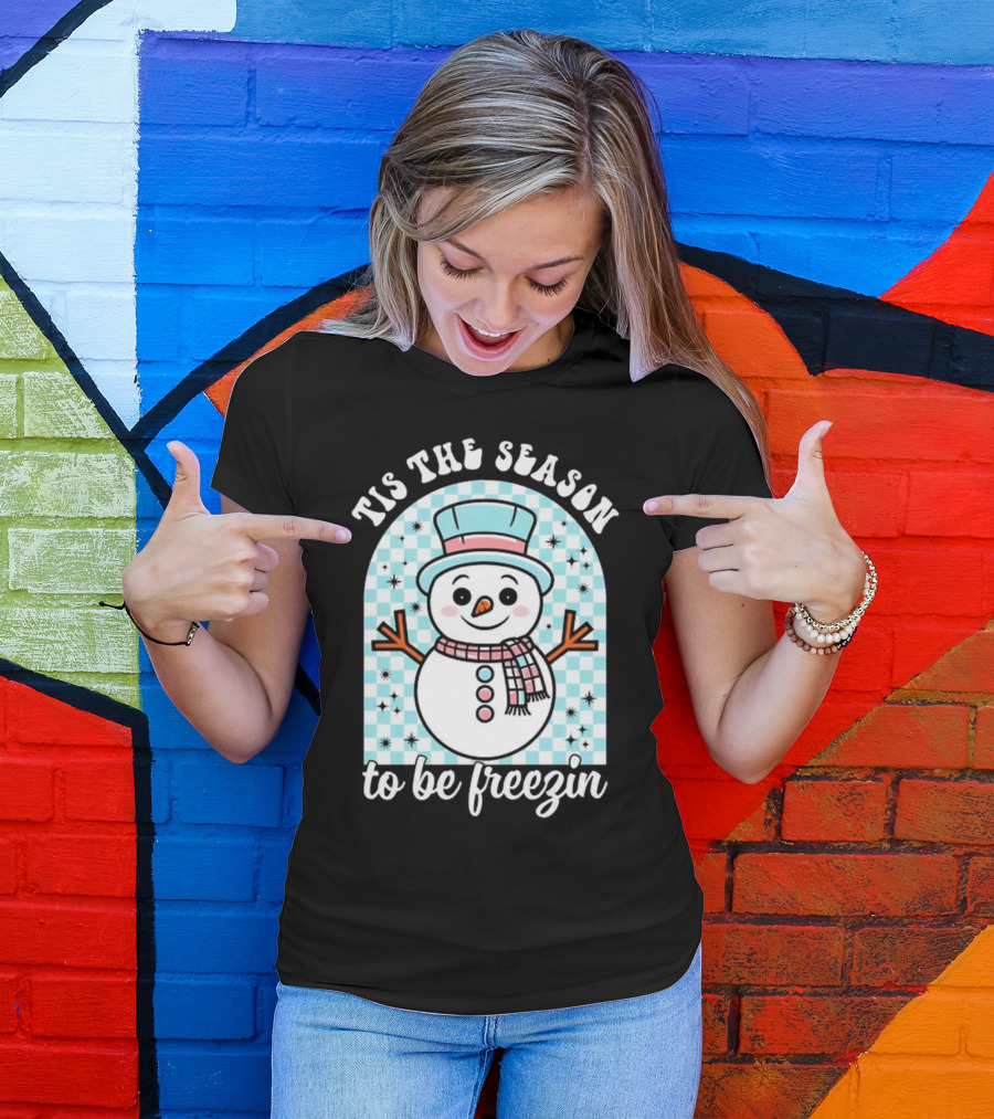 Tis The Season To Be Freezin Snowman Christmas T-Shirt