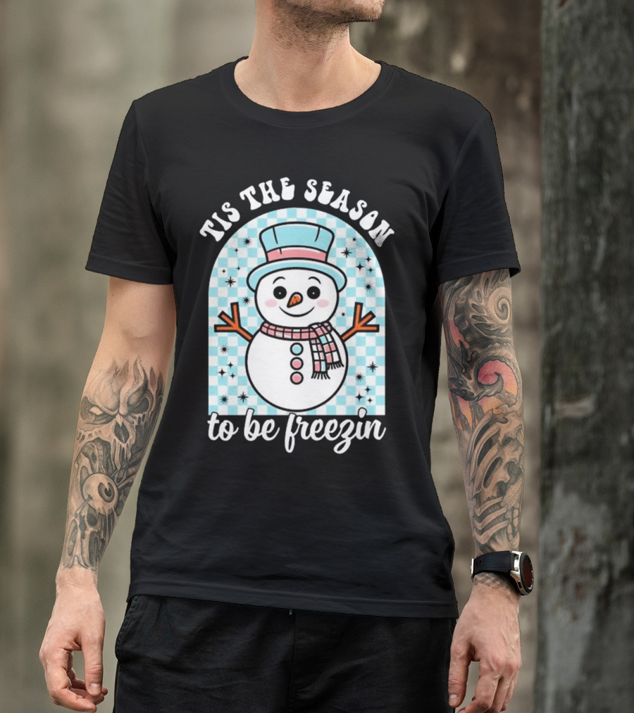 Tis The Season To Be Freezin Snowman Christmas T-Shirt
