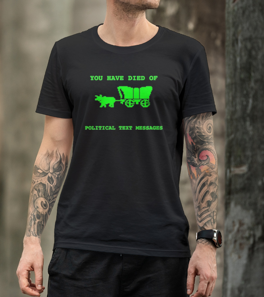 You Have Died Of Political Text Messages Oregon Trail Pixel Art Green Text T-Shirt