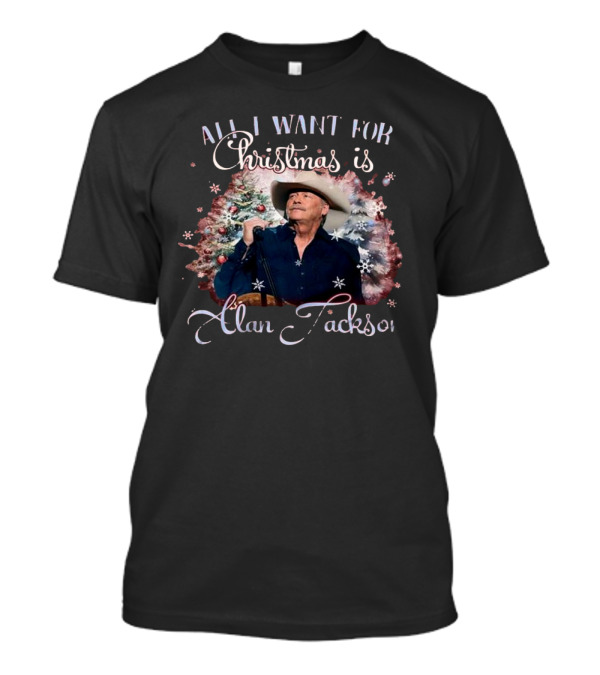 All I Want For Christmas Is Alan Jackson T-Shirt