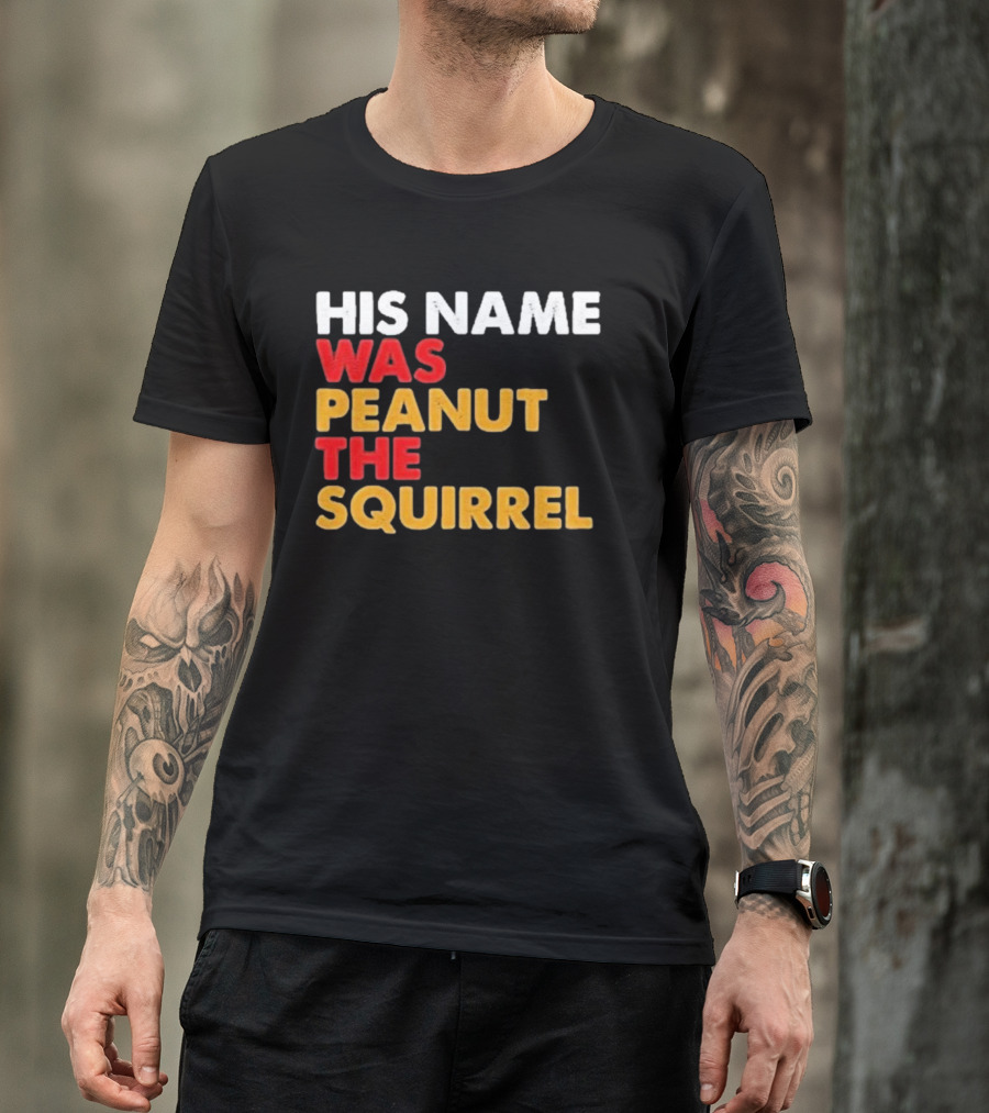 His Name Was Peanut The Squirrel Justice For Peanut T-Shirt