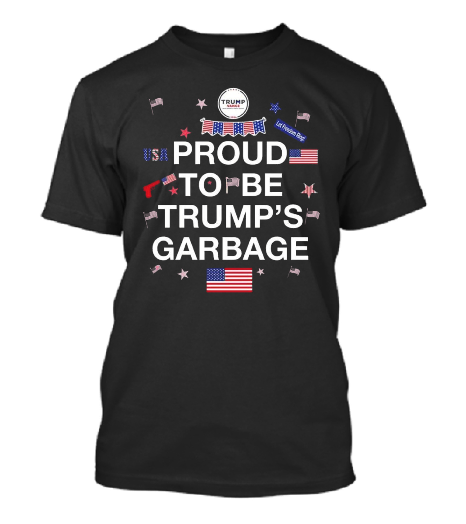 Proud To Be Trump’s Garbage USA Let Freedom Ring Flags And Stars T-Shirt