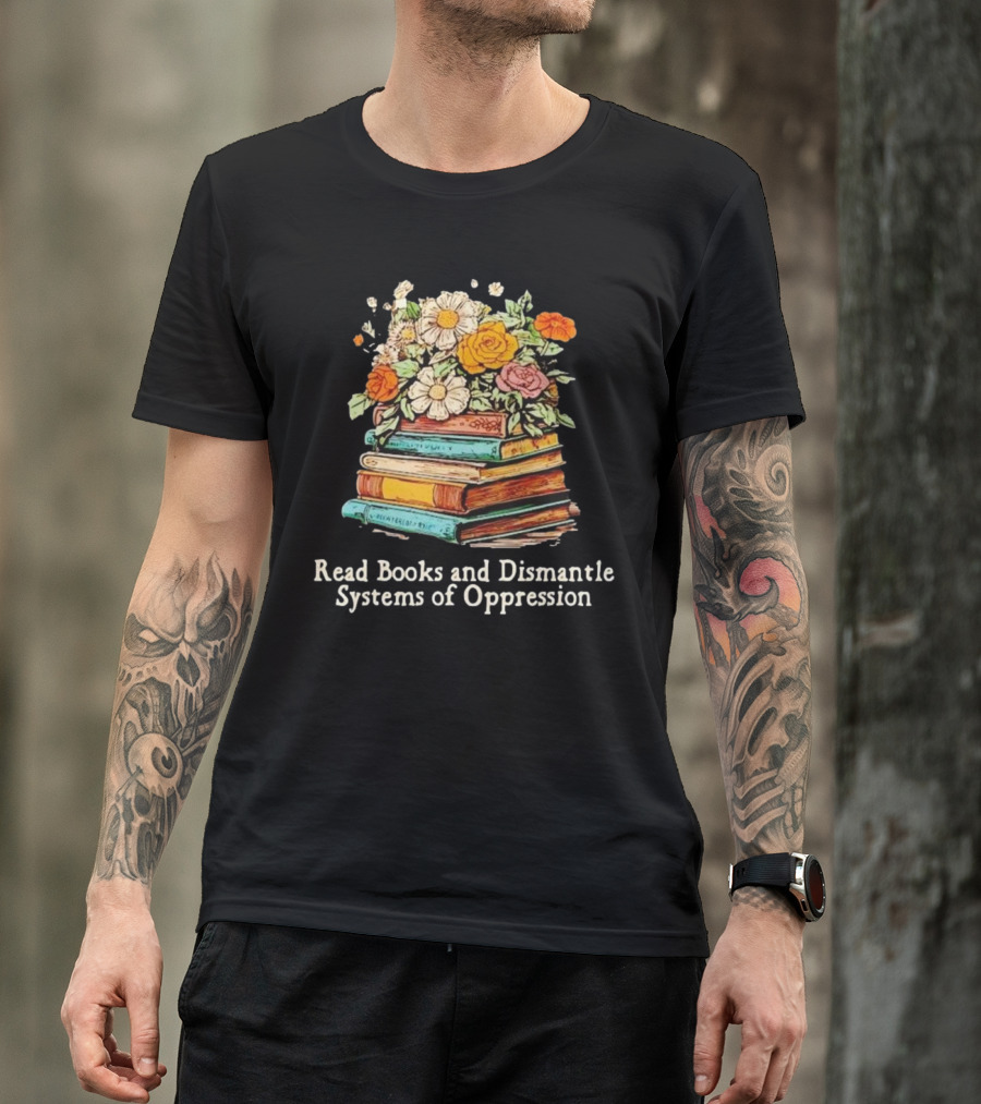 Read Books And Dismantle Systems Of Oppression Floral Stacked Books T-Shirt
