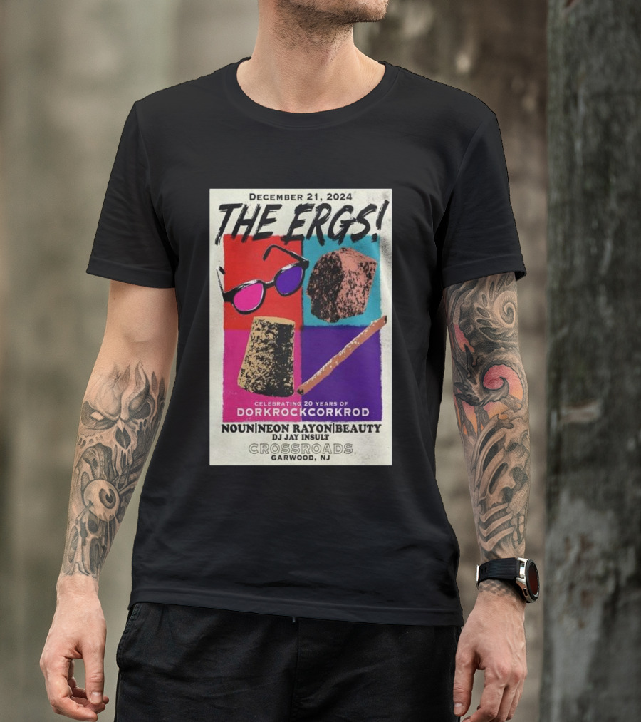 December 21 2024 The Ergs Celebrating 20 Years Of Dorkrockcorkrod Crossroads Garwood NJ Noun Neon Rayon Beauty DJ Jay Insult T-Shirt