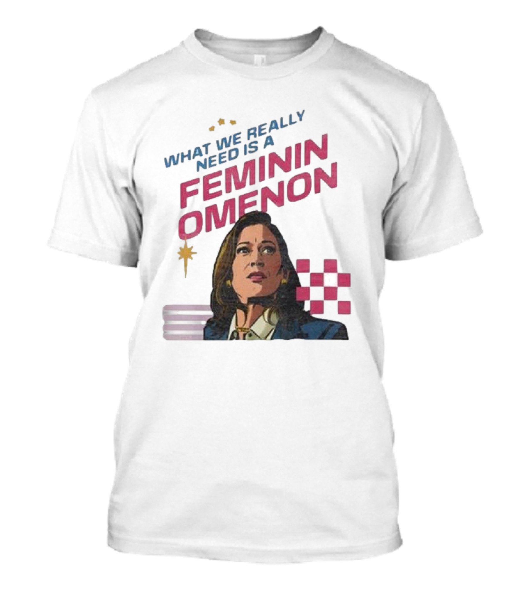 Kamala Harris 2024 What We Really Need Is A Femininomenon T-Shirt