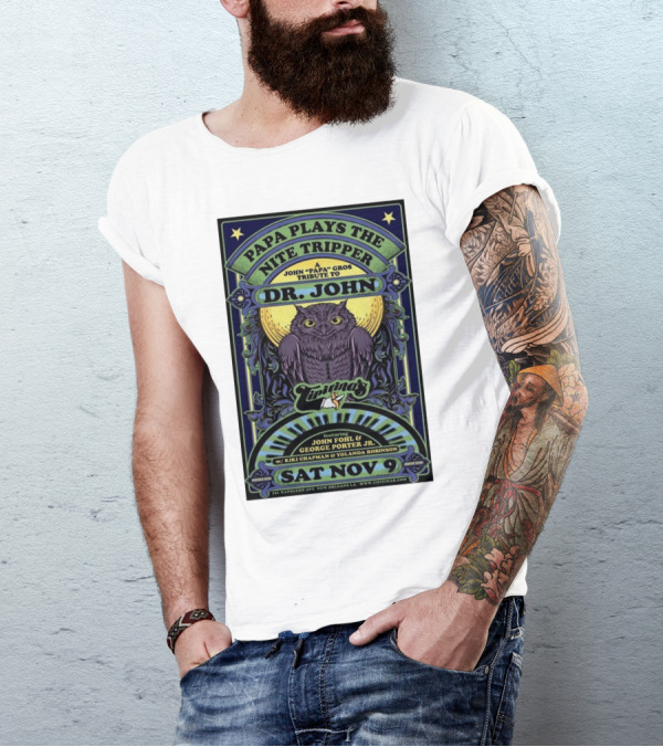 Papa Plays The Nite Tripper Dr. John Tribute Live At Tipitina’s New Orleans Nov 9 Featuring John Fohl And George Porter Jr T-Shirt