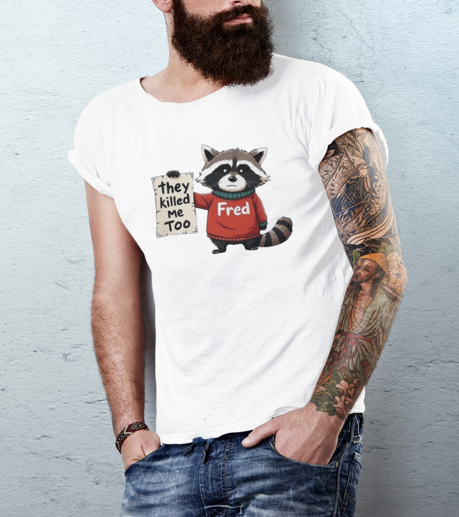 They Killed Me Too Fred Sweater Raccoon T-Shirt