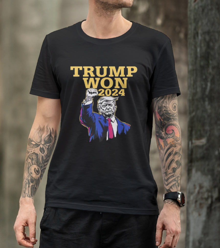 Trump Won 2024 Election Fist Raised T-Shirt
