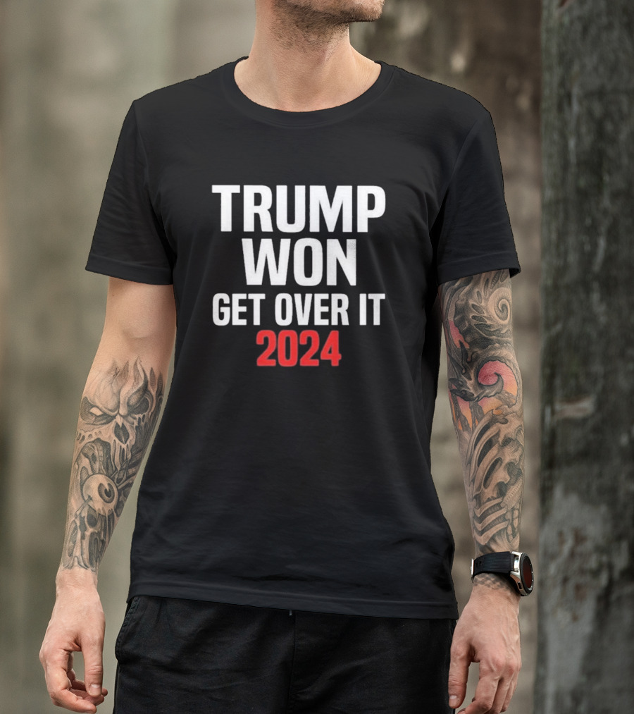 Trump Won Get Over It 2024 Election T-Shirt