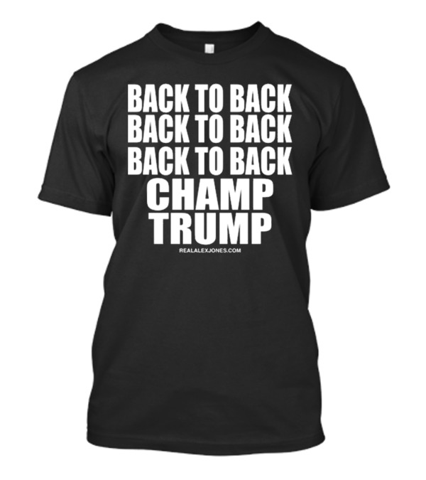 Back To Back Champ Trump RealAlexJones.com T-Shirt
