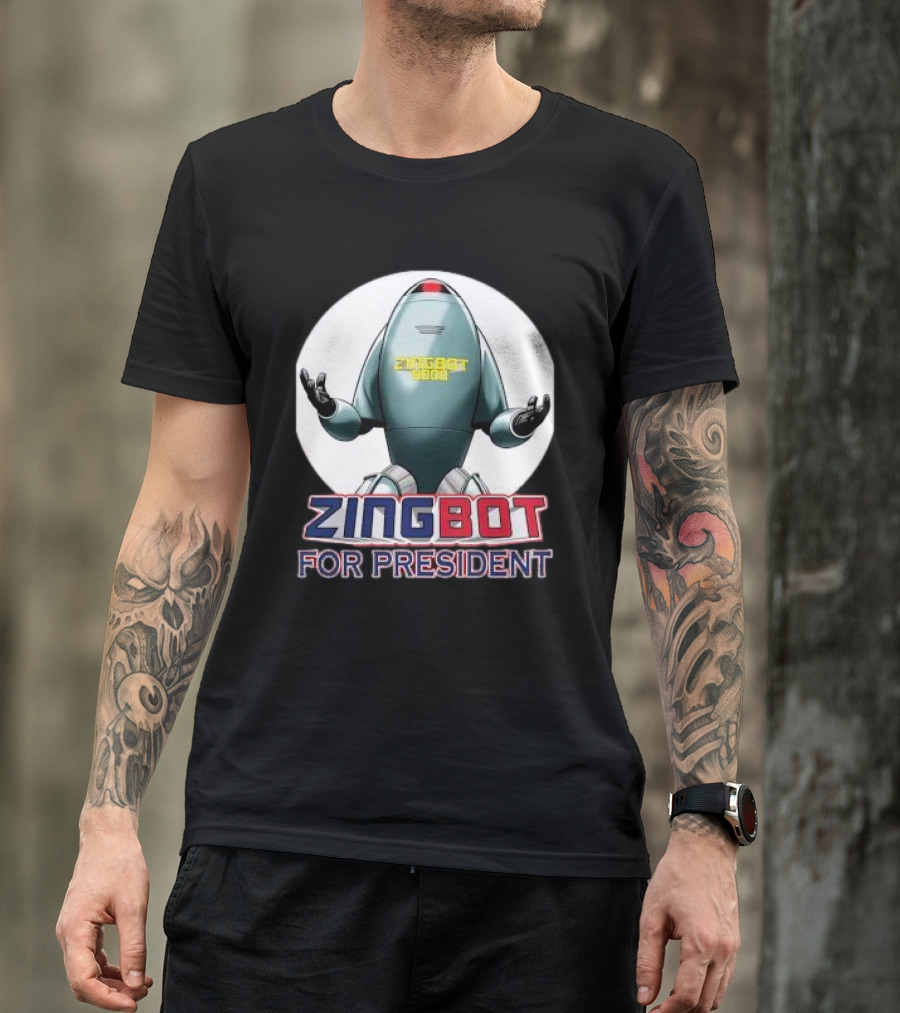 Zingbot 9000 For President Zingbot T-Shirt