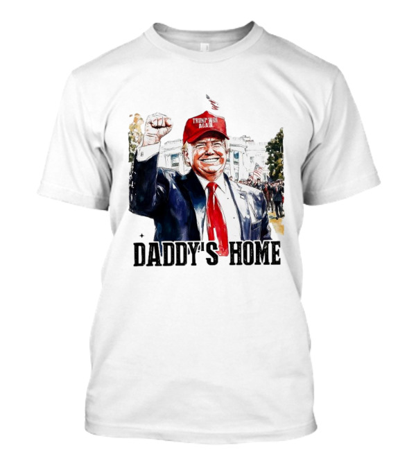 Trump Won 2024 Daddy's Home White House Red Cap T-Shirt