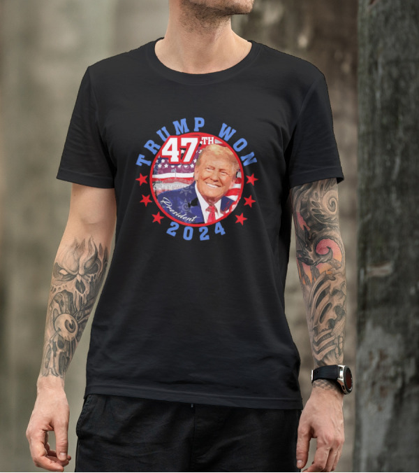 Trump Won 2024 47th President T-Shirt