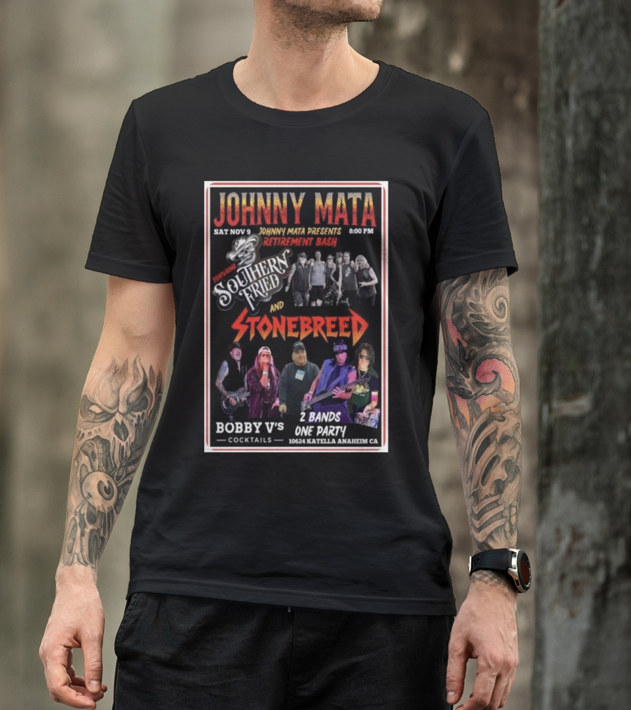 Johnny Mata Presents Retirement Bash Featuring Southern Fried And Stonebreed Live At Bobby V's Cocktails In Anaheim CA T-Shirt