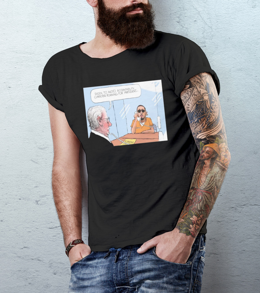 Diddy To Avoid Accountability Consider Running For President Lawyer Jail Cartoon T-Shirt