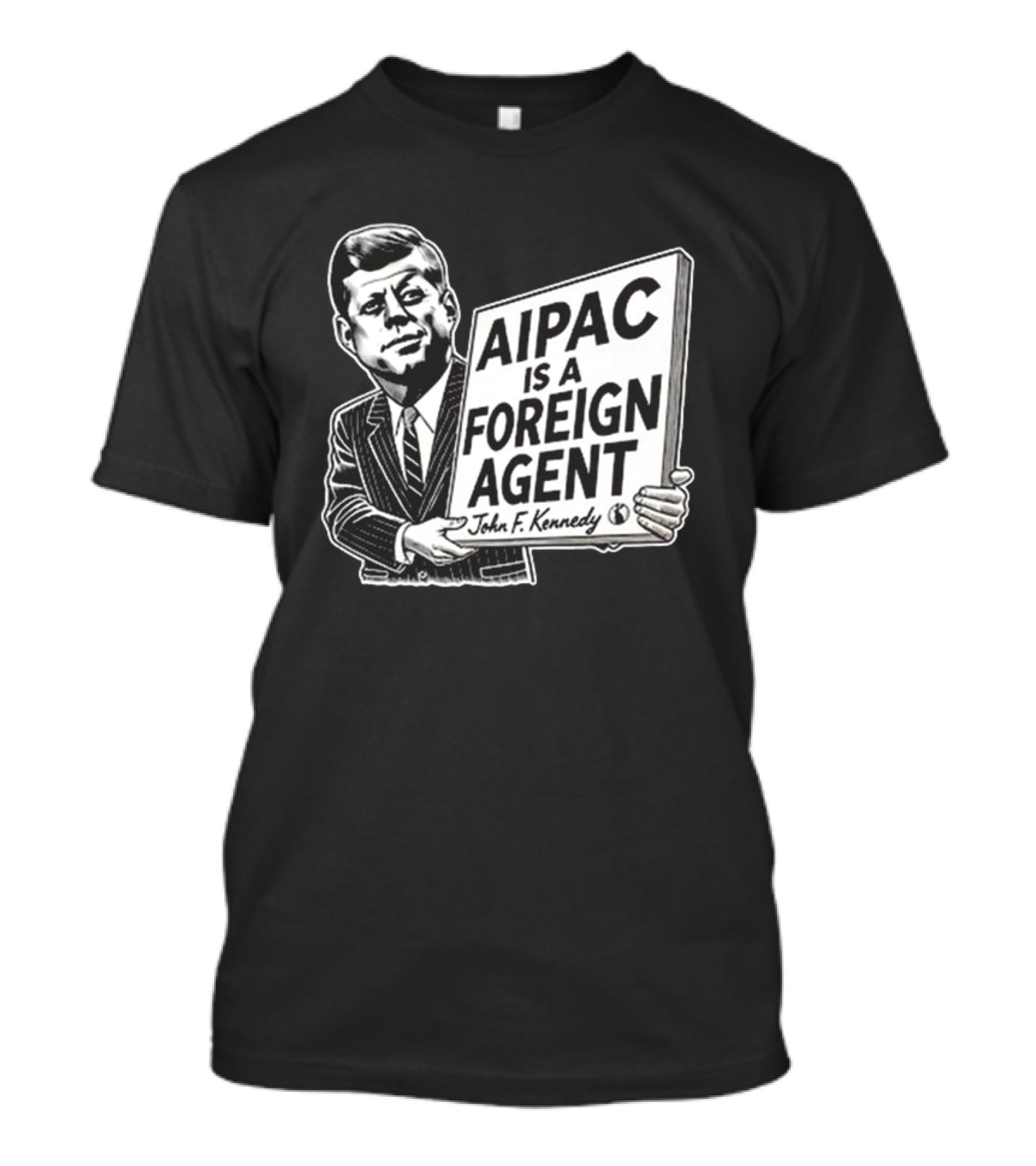 AIPAC Is A Foreign Agent John F. Kennedy Sign Holding Image T-Shirt