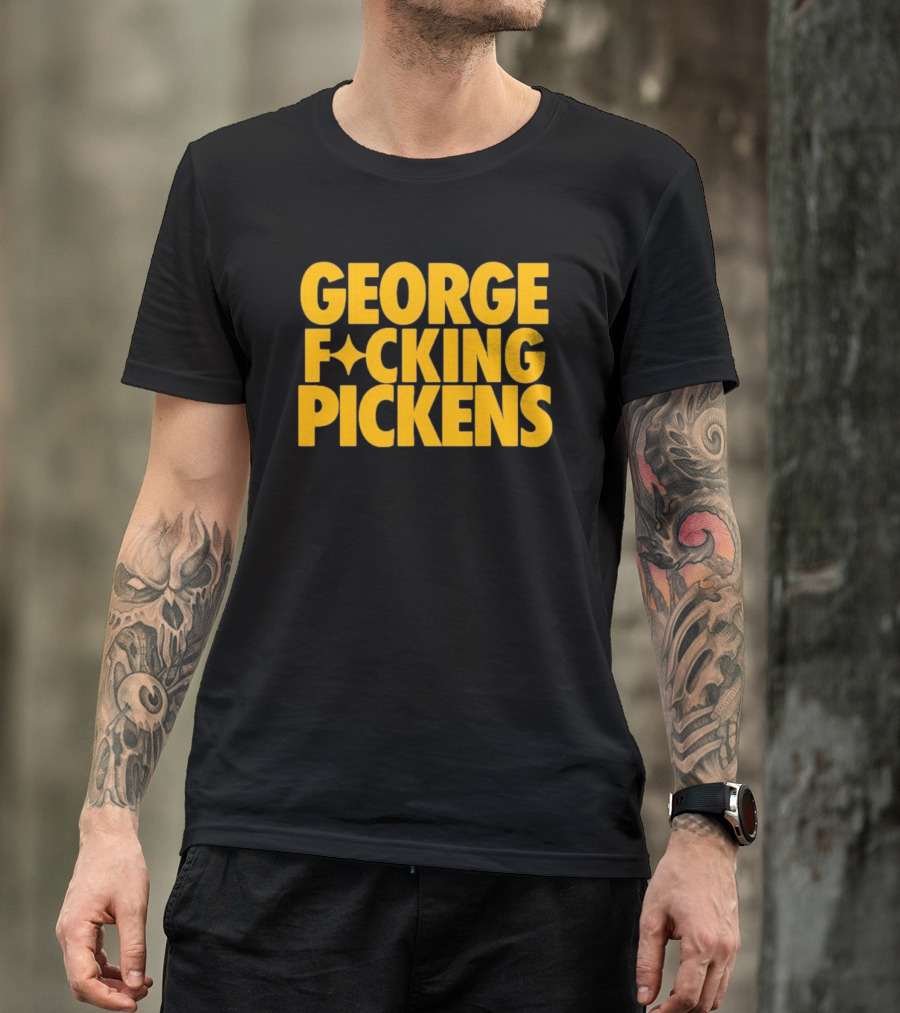 George Fvcking Pickens Pittsburgh Steelers Fan Favorite Star Player T-Shirt
