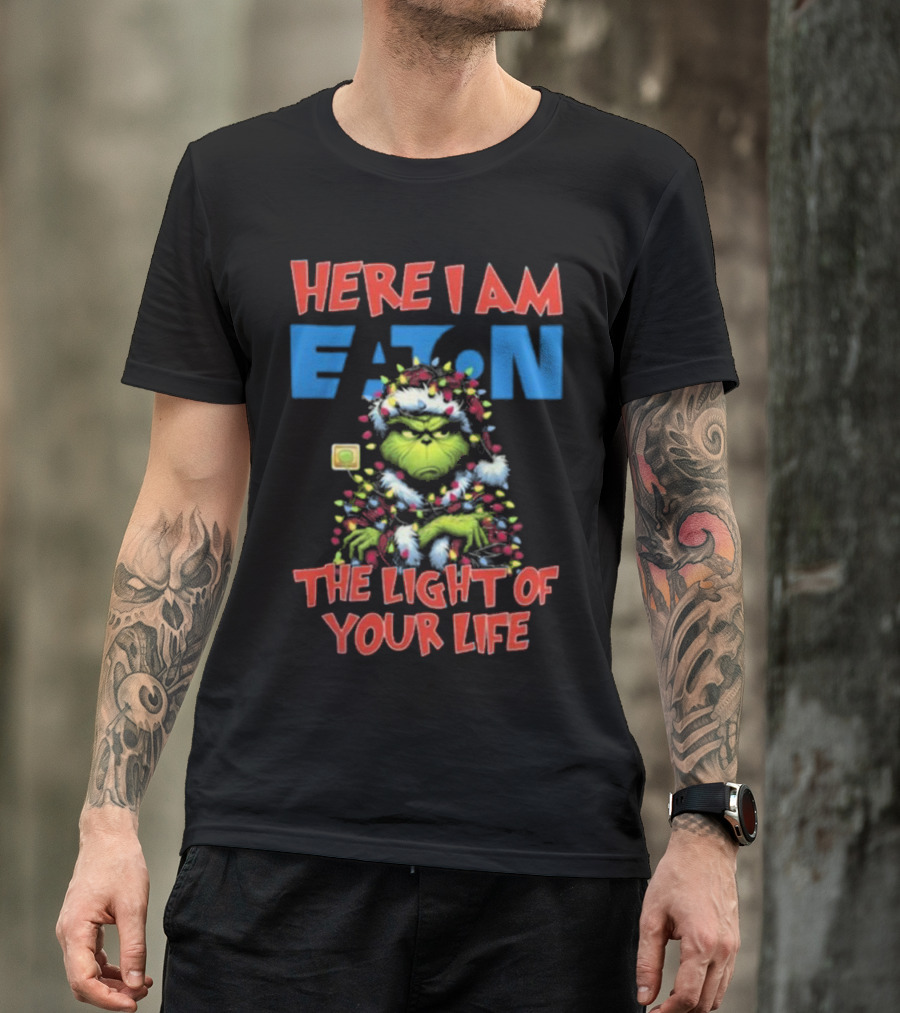 Here I Am Eaton The Light Of Your Life Grinch Christmas T-Shirt