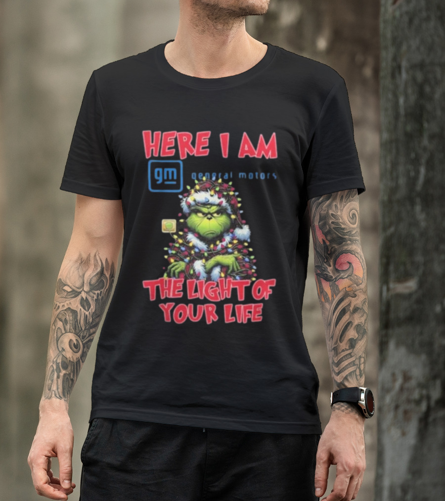 Here I Am GM General Motors Grinch The Light Of Your Life Christmas Light T-Shirt