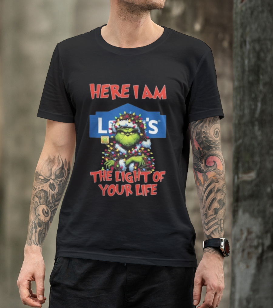 Here I Am Lowe's The Light Of Your Life Grinch Christmas Lights T-Shirt