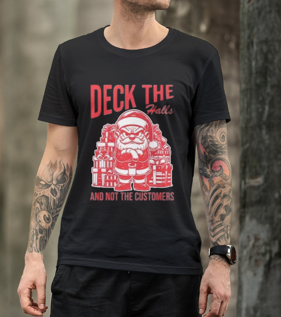 Deck The Halls And Not The Customers Santa Christmas T-Shirt
