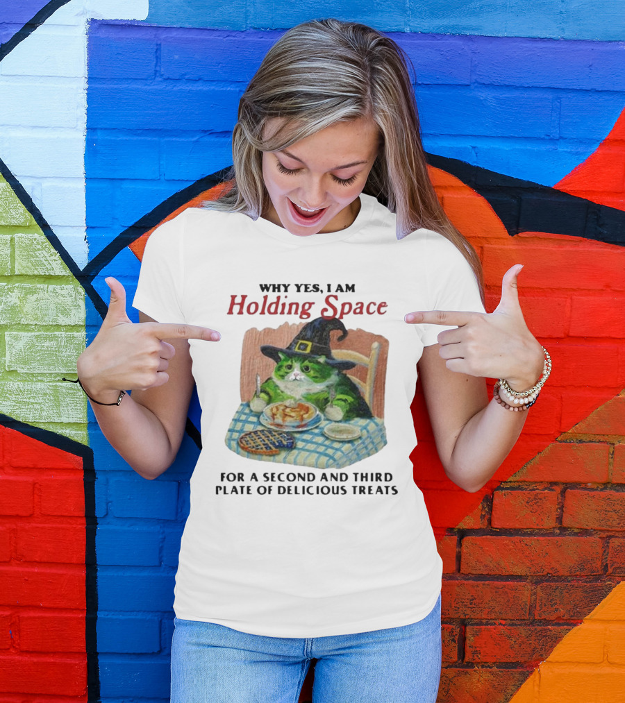 Why Yes I Am Holding Space For A Second And Third Plate Of Delicious Treats With Green Cat In Witch Hat Eating Food T-Shirt