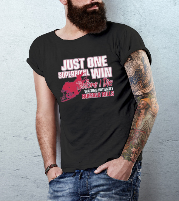 Just One Superbowl Win Before I Die Waiting Patiently Buffalo Bills T-Shirt