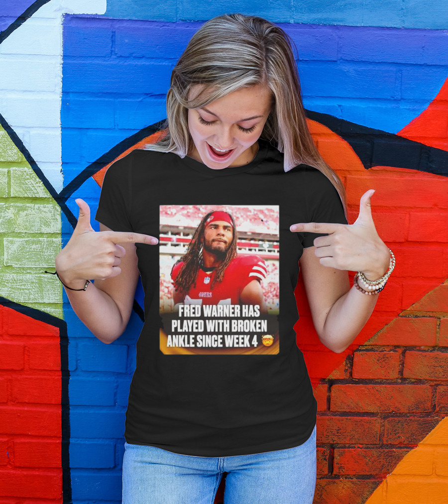 Fred Warner Played With Broken Ankle Since Week 4 Football Perseverance 49ers T-Shirt