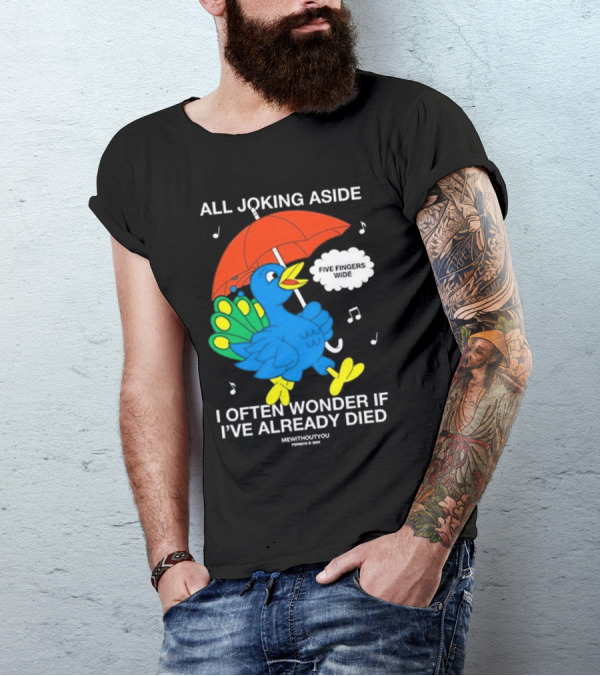 All Joking Aside I Often Wonder If I've Already Died Mewithoutyou Blue Bird With Red Umbrella And Music Notes T-Shirt