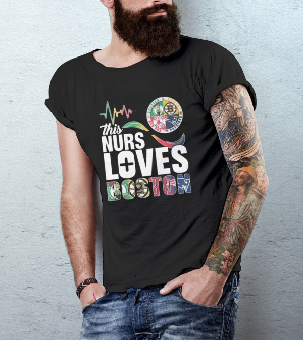 This Nurse Loves Boston Celtics Bruins Patriots Red Sox T-Shirt