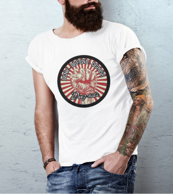 Deny Defend Depose Deez Nuts Fist Revolution T-Shirt